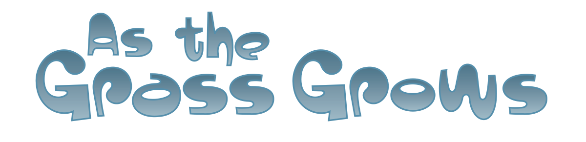 As the Grass Grows As the Grass Grows